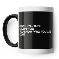 Love Everyone Except You Cunt Mug